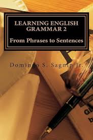 Learning English Grammar 2: From Phrases to Sentences: Sagnip Jr, Mr Domingo  Serrano: 9781522946250: Amazon.com: Books