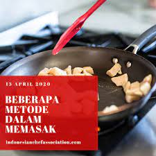 Article Beberapa Metode Dalam Memasak Indonesian Chef Association