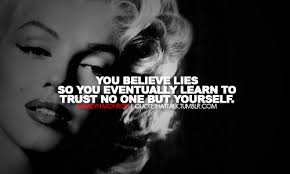 You Believe Lies So You Eventually Learn To Trust No One But Yourself Marilyn Monroe Picture Quotes Trust Quotes Learning To Trust Lies Quotes