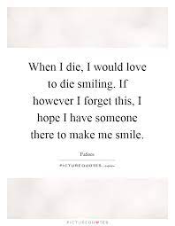 When I Die I Would Love To Die Smiling If However I Forget Picture Quotes