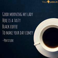 I guess you don't know how joyous my mornings are, knowing i got a beautiful lady out there that loves me so much. Good Morning My Lady Here Quotes Writings By Malcolm Pentitude Yourquote