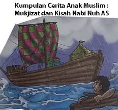 Lewat kisah nabi nuh, dipahami bahwa azab dan pembalasan berupa bencana besar adalah benar. Mukjizat Dan Kisah Nabi Nuh As Cerita Anak Muslim