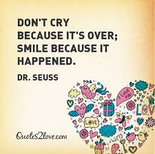 Don T Cry Because It S Over Smile Because It Happened Dr Seuss Quotes2love