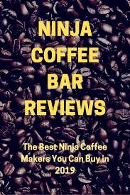 Glass ninja easy milk frother, 40 recipe cookbook, permanent filter, ninja coffee scoop, & 43oz. Ninja Coffee Bar Reviews October 2019 Buyer S Guide