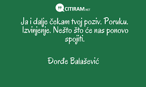 Predstavljamo vam najlepše balaševićeve citate o ljubavi. Ja I Dalje Cekam Tvoj Poziv Poruku Izvinjenje Nesto Sto Ce Nas Ponovo Spojiti Citiram Net