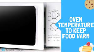 What Oven Temperature Do You Need To Keep Your Food Or Pizza Warm Kitchenfeeds