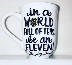 In A World Full Of Tens Be An Eleven Quote In A World Full Of Tens Be An Eleven Stranger Things Funny Coffee Mug Eleven Stranger Things Stranger Things Quote Funny Coffee Mugs