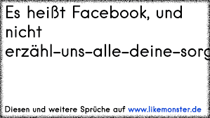 Ich bin so wütend, ich hab sogar ein schild dabei! Es Heisst Facebook Und Nicht Poste Alle Deine Probleme Und Das Alle 10 Minuten Book Tolle Spruche Und Zitate Auf Www Likemonster De