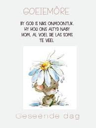 Pin By Kwikstertjie On Goeiemore Good Morning Quotes Goeie More Afrikaans Quotes