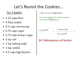 Cups = tablespoons ÷ 16. Chocolate Chip Cookies 2 25 Cups Flour 8 Tbsp Butter 0 5 Cups Shortening 0 75 Cups Sugar 0 75 Cups Brown Sugar 1 Tsp Salt 1 Tsp Baking Soda 1 Tsp Vanilla Ppt Download