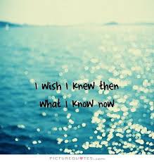 1851274428 I Wish I Knew Then What I Know Now Quote 1 Jpg 500 524 I Wish Quotes Katy Perry Quotes Wish Quotes