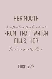 Out Of The Abundance Of The Heart The Mouth Speaks Bible Quotes Words Of Wisdom Words