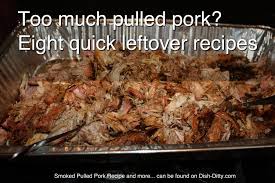 Pulled pork is absolutely delicious. Too Much Pulled Pork Leftovers Eight Quick Ways To Use Your Extras Dish Ditty Recipes
