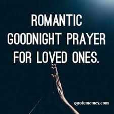 Good morning prayer message for my love, are beautiful collections of good morning prayers quotes that you would send to your lover.everybody value a beautiful prayer to begin a lovely day, find one among these wonderful prayers to send to your husband or wife. Romantic Goodnight Prayer For Loved Ones