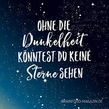 Ohne Die Dunkelheit Konntest Du Keine Sterne Sehen Brain Food Inspirierende Spruche Spruche Coole Spruche