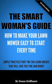 The Smart Women's Guide: How to Make Your Lawn Mower Easy To Start Every  Time