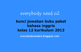 Perbuatan yusna melarikan diri dari rumah merupakan keputusan yang salah karena hanya didasarkan emosi sesaat. Kunci Jawaban Buku Paket Bahasa Inggris Kelas 12 Kurikulum 2013