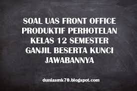 Soal uts semester genap 2019/2020 produktif otomatisasi tata kelola perkantoran (otkp) kelas 11 smk. Soal Uas Front Office Produktif Perhotelan Kelas 12 Semester Ganjil Beserta Kunci Jawabannya Dunia Smk