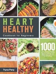 See more ideas about low sodium recipes, food recipes and fat. Heart Healthy Cookbook For Beginners 1000 Day Delicious Recipes For Low Sodium Low Fat Meals To Improve Your Health And Lower Your Blood Pressure Hardcover Vroman S Bookstore