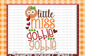 Free Thanksgiving Svg Little Miss Gobble Gobble Svg Svg Dxf Silhouette Studios Cameo Cricut Instant Download Vinyl Design Htv Scal Mtc Crafter File Best Sites To Download Free Svg Cut Files