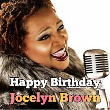 Happy Birthday to Jocelyn Brown! 🎉