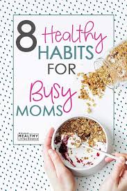But before drowning in diet soda and daily show. 8 Healthy Habits For Busy Moms To Start Today Healthy Habits Mom Healthy Lifestyle Healthy Lifestyle
