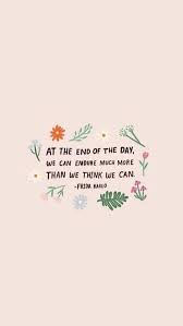 Frida Kahlo Quote At The End Of The Day We Can Endure Much More Than We Think We Can Fridakahlo Quote Endurance Encourage Words Quotes Words Life Quotes