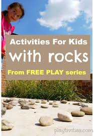 Fun Rock Activities For Kids For Outdoor Play Free Play Playtivities Outdoor Activities For Kids Activities For Kids Free Activities For Kids