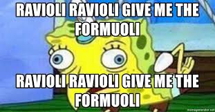 Ravioli ravioli give me the formuoli Ravioli Ravioli Give Me The Formuoli Ravioli Ravioli Give Me The Formuoli Spongebob Chicken Meme Meme Generator