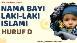Harapannya kelak si anak bisa tumbuh menjadi karakter pribadi sesuai seperti. Nama Bayi Laki Laki Islami Huruf Awal D Dan Artinya Idenamaislami Com