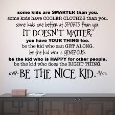 Each letter of the quote is on its own page, so its sure to make a big impact in your space! Be The Nice Kid Simple Wall Quotes Decal Wallquotes Com