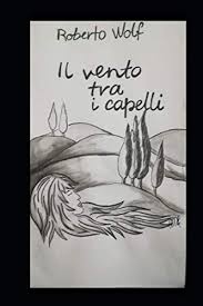Il vento fra i capelli: Il Vento Tra I Capelli Wolf Roberto Amazon De Bucher