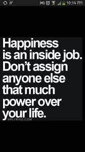 Happiness Is An Inside Job Words Quotes Inspirational Quotes Inspirational Words