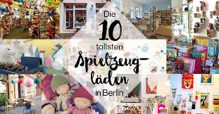 Unsere 10 Liebsten Spielzeugladen In Berlin Spielzeugladen Spielzeug Berlin