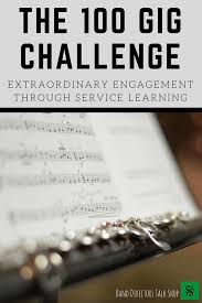 The 100 Gig Challenge Extraordinary Engagement Through Service Learning Band Directors Talk Shop Music Lesson Plans Band Director Service Learning