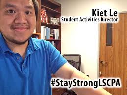 Meet Kiet Le, the LSCPA Director of Student Activities. His office is  located in the Student Center. Despite circumstances, he is working hard to  bring help and entertainment to our campus on