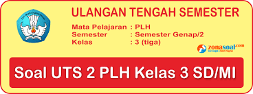 Soal Uts Plh Kelas 3 Sd Semester 2 Terbaru Dan Kunci Jawaban