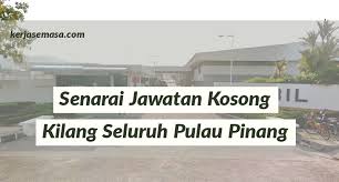 In line with our expansion, we strive to hire the jawatan kosong felcra berhad terkini 1. Jawatan Kosong Kilang Seluruh Pulau Pinang Kerjasemasa