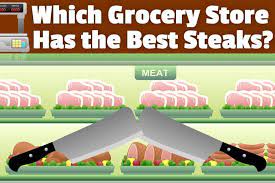 Which Grocery Store Has The Best Steaks Good Bad Ugly