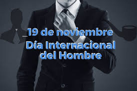 Hasta el día del último combate. Por Que Se Celebra El Dia Internacional Del Hombre