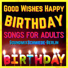 Happy birthday, your life still isn't over. Good Wishes Happy Birthday Songs For Adults Single By Soundmixschmiede Berlin Spotify