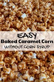 Baked Caramel Corn So Much Easier Than You Think And Much Better Tasting Than Store Bought Th Caramel Corn Recipes Homemade Caramel Corn Popcorn Recipes Easy