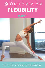 Wanna Be More Flexible Try These 9 Yoga Poses For Flexibility Brett Larkin Yoga Yoga Poses Yoga For Flexibility Fun Workouts