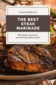 The Best Steak Marinade Recipe Ever Recipe In 2020 Grilled Steak Recipes Steak Marinade Steak Marinade Recipes