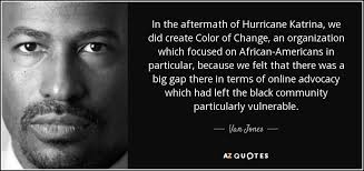Van Jones Quote In The Aftermath Of Hurricane Katrina We Did Create Color