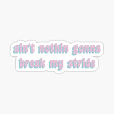 When did break my stride by isgro come out? Ain T Nothing Gonna Break My Stride Sticker By Outinspace Redbubble