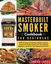 Masterbuilt Smoker Cookbook For Beginners Top 60 Easy And