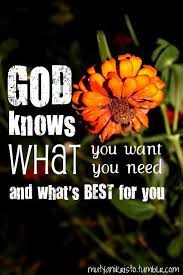 God knows what you need verses. God Knows What You Want What You Need And What S Best For You Knowing God God Is Amazing What Motivates Me
