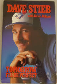 Tomorrow I'll Be Perfect by Dave Stieb