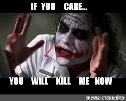 Kill me later (2001) shawn holloway has a miserable life since she was eleven, when her father left her mother and she stayed alone with her problematic mother. Meme If You Care You Will Kill Me Now All Templates Meme Arsenal Com